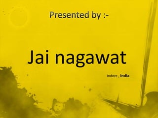 Jai nagawat
Indore , India

 