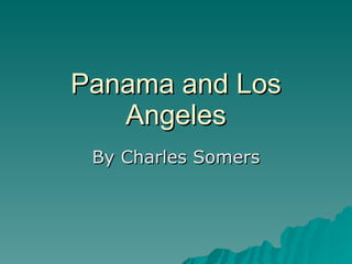 Panama and Los Angeles By Charles Somers 