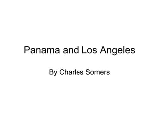 Panama and Los Angeles By Charles Somers 