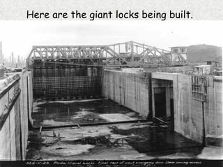 Here are the giant locks being built. Photo from the Canal Zone Brats www.czbrats.com 