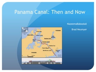 Panama Canal: Then and Now NazeemaBaboolall Brad Neumyer 
