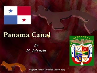 Panama Canal
by
M. Johnson

Copyright, Concept & Creation: Geetesh Bajaj

 