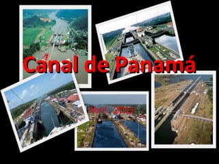 Canal de PanamáCanal de Panamá
Abril - 2013
 