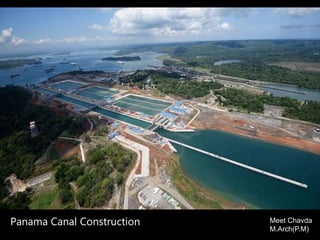 Panama Canal Construction Meet Chavda
M.Arch(P.M)
 