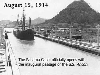 August 15, 1914 The Panama Canal officially opens with the inaugural passage of the S.S.  Ancon. 