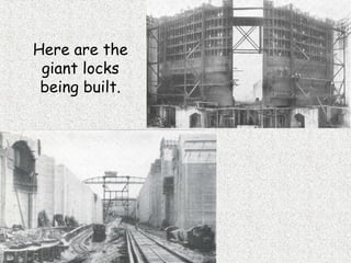 Here are the
 giant locks
 being built.
 