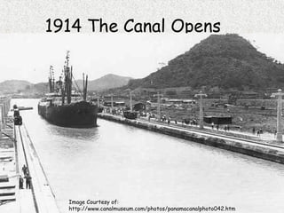 1914 The Canal Opens




  Image Courtesy of:
  http://www.canalmuseum.com/photos/panamacanalphoto042.htm
 
