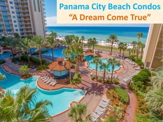 Panama City Beach Condos
“A Dream Come True”
 