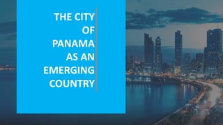 THE CITY
OF
PANAMA
AS AN
EMERGING
COUNTRY
 