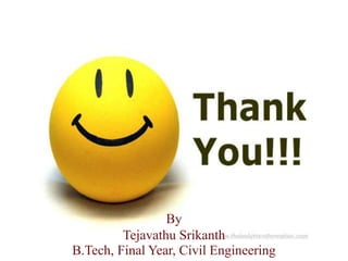 By
Tejavathu Srikanth
B.Tech, Final Year, Civil Engineering
 
