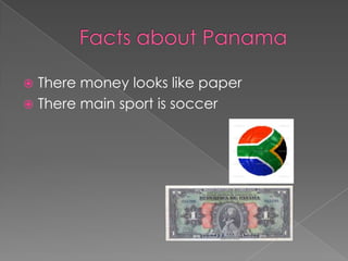  There money looks like paper
 There main sport is soccer
 