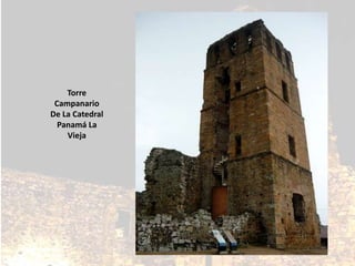 Torre 
Campanario 
De La Catedral 
Panamá La 
Vieja 
