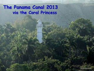 The Panama Canal 2013
via the Coral Princess
 