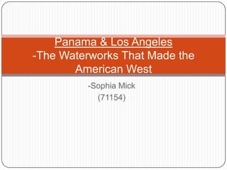 Panama & Los Angeles
-The Waterworks That Made the
       American West
         -Sophia Mick
           (71154)
 