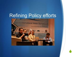 Refining Policy efforts




                          S
 