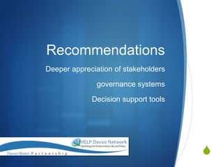 Recommendations
Deeper appreciation of stakeholders

               governance systems

             Decision support tools




                                      S
 