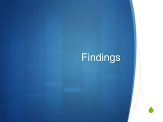 Findings




           S
 