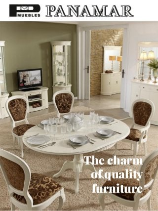 The charm
of quality
furniture
 