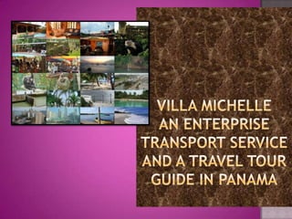 VILLA MICHELLE AN ENTERPRISE TRANSPORT SERVICE AND A TRAVEL TOUR GUIDE IN PANAMA 