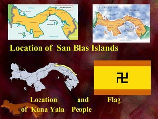 Location of San Blas IslandsLocation of San Blas Islands
Location and Flag
of Kuna Yala People
 