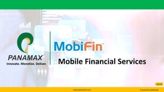 www.panamaxil.com Private & Confidential
Mobile Financial ServicesInnovate. Monetize. Deliver.
Agenda
 