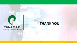 www.panamaxil.com Private & Confidential
THANK YOU
Innovate. Monetize. Deliver.
 
