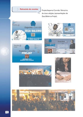 Patrocínio de eventos
                                      Projeto Itapema Convida. Patrocínio
                                      de duas edições (apresentações de
                                      Zeca Baleiro e Frejat).
...........




        22
 