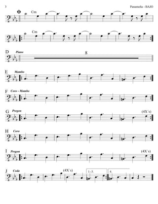 ========================?• bb
b
A ˙_»»»»
Cm
œ»»»»
œ_»»»»
œ_»»»»
.
œ»»»»
J ‰ œ»»»»
J œ_»»»»
˙_»»»» œ»»»»
œ_»»»»
œ_»»»»
.
œ»»»»
J ‰ œ»»»»
J œ_»»»»
llll ll ll ll ll
========================?• bb
b
˙_»»»»
Cm
œ»»»»
œ_»»»»
œ_»»»»
.
œ»»»»
J ‰ œ»»»»
J œ_»»»»
˙_»»»» œ»»»»
œ_»»»»
œ_»»»»
.
œ»»»»
J ‰ œ»»»»
J œ_»»»»
““{ ll ll ll ””{
========================?• bb
b
Piano 8D
llll llll
========================?• bbb
MamboE
ˆ««««
.
œ»»»»
. œ»»»»
œ»»»»
. œ»»»»
. œ»»»» œ»»»»
. œ»»»»
.
ˆ««««
nˆ««««. œ»»»»
. œ»»»»““{ ll ll ll ””{
========================?• bb
b
Coro - MamboF
ˆ««««
.
œ»»»»
. œ»»»»
œ»»»»
. œ»»»»
. œ»»»» œ»»»»
. œ»»»»
.
ˆ««««
nˆ««««. œ»»»»
. œ»»»»““{ ll ll ll ””{
========================?• bb
b
PregonG
ˆ««««
.
œ»»»»
. œ»»»»
œ»»»»
. œ»»»»
. œ»»»» œ»»»»
. œ»»»»
.
ˆ««««
nˆ««««. œ»»»»
.
(4X´s)
œ»»»»““{ ll ll ll ””{
========================?• bb
b
CoroH
ˆ««««
.
œ»»»»
. œ»»»»
œ»»»»
. œ»»»»
. œ»»»» œ»»»»
. œ»»»»
.
ˆ««««
nˆ««««. œ»»»»
. œ»»»»““{ ll ll ll ””{
========================?• bb
b
PregonI
ˆ««««
.
œ»»»»
. œ»»»»
œ»»»»
. œ»»»»
. œ»»»» œ»»»»
. œ»»»»
.
ˆ««««
nˆ««««. œ»»»»
.
(4X´s)
œ»»»»““{ ll ll ll ””{
========================?• bb
b
CodaJ
ˆ««««
.
œ»»»»
. œ»»»»
œ»»»»
. œ»»»»
. œ»»»»
(4X´s)
œ»»»»
. œ»»»»
.
ˆ««««
nˆ««««. œ»»»»
. œ»»»» nˆ««««. œ»»»»
. ˆ««««
ˆ«««« Œ Ó
““{ ll ll ll ””{
1.-3.
ll
4.
””
Panameña - BAJO3
 