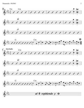 ========================&
bb
b
B Voz Cm
œ
œ__»»»»»»»
nœ
nœ_»»»»»»»llll ll ll ll ll
========================&
bb
b
Bb
œ
œ_»»»»»»»
nœ
nœ_»»»»»»»ll ll ll ll
========================&
bb
b
Ab
ll ll ll ll
========================&
bb
b
G
˙»»»»
Cm
ˆ«««« œ»»»»
œ»»»»
. ˆ««««
j‰ ˆ««««
jœ»»»»
‰ œ»»»»
J ‰ œ»»»»
J œ»»»» œ»»»» »»»»
œ ‰ œ»»»»
J ‰
œ»»»»
J
‰ œ»»»»
J œ»»»»
A
ll ll ll ll ll ””{
========================&
bb
b
C Interludio
Cm œ__»»»»»»»
œ
nœ_»»»»»»»
nœ
llll ll ll ll ll
========================&
bb
b
Bb œ_»»»»»»»
œ nœ
nœ_»»»»»»»ll ll ll ll
========================&
bb
b
Ab
ll ll ll ll
========================&
bb
b
G
˙»»»»
Cm
ˆ«««« œ»»»»
œ»»»»
. ˆ««««
j‰ ˆ««««
jœ»»»»
‰ œ»»»»
J ‰ œ»»»»
J œ»»»» œ»»»» »»»»
œ ‰ œ»»»»
J ‰
œ»»»»
J
‰ œ»»»»
J œ»»»»ll ll ll ll ll ll
========================&
bb
b Aal repitiendo y%
Panameña - PIANO 2
 