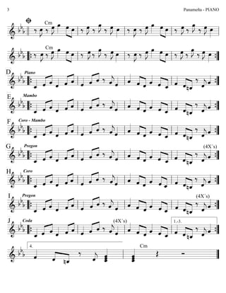========================&
bb
b
A
‰ œ»»»»
J ‰
Cm
œ»»»»
J œ»»»» œ»»»» »»»»
œ ‰ œ»»»»
J ‰
œ»»»»
J
‰ œ»»»»
J œ»»»»
‰ œ»»»»
J ‰ œ»»»»
J œ»»»» »»»» »»»»
œ œ ‰ œ»»»»
J ‰
œ»»»»
J
‰ œ»»»»
J œ»»»»llll ll ll ll ll
========================&
bb
b ‰ œ»»»»
J ‰ œ»»»»
JCm œ»»»» œ»»»» »»»»
œ ‰ œ»»»»
J ‰
œ»»»»
J
‰ œ»»»»
J œ»»»»
‰ œ»»»»
J ‰ œ»»»»
J œ»»»» œ»»»» »»»»
œ ‰ œ»»»»
J ‰
œ»»»»
J
‰ œ»»»»
J œ»»»»““{ ll ll ll ””{
========================&
bb
b
PianoD
ˆ_«««« «««« ««««
ˆ ˆ ˆ«««« ˆ«««« ««««
ˆ ˆ«««« ˆ«««« ««««
ˆ ‰ ˆ««««
jˆ«««« ˆ««««
««««
««««ˆ ˆ ˆ««««
ˆ««««
««««
ˆ_ ˆ««««
ˆ««««
««««
nˆ_
‰
ˆ««««
j ˆ««««
““{ ll ll ll ””{
========================&
bb
b
MamboE
ˆ_«««« «««« ««««
ˆ ˆ ˆ«««« «««« ««««
ˆ ˆ ˆ«««« ˆ«««« ««««
ˆ ‰ ˆ««««
jˆ«««« ˆ««««
««««
««««ˆ ˆ ˆ««««
ˆ««««
««««
ˆ_ ˆ««««
ˆ««««
««««
nˆ_
‰
ˆ««««
j ˆ««««
““{ ll ll ll ””{
========================&
bb
b
Coro - MamboF
ˆ_«««« ˆ«««« ««««
ˆ ˆ«««« «««« ««««
ˆ ˆ ˆ«««« ˆ«««« ««««
ˆ ‰ ˆ««««
jˆ«««« ˆ««««
««««
««««ˆ ˆ ˆ««««
««««
««««ˆ ˆ_ ˆ««««
ˆ««««
««««
nˆ_
‰
ˆ««««
j ˆ««««
““{ ll ll ll ””{
========================&
bb
b
PregonG
ˆ_«««« «««« ««««
ˆ ˆ ˆ«««« ˆ«««« ««««
ˆ ˆ«««« «««« ««««
ˆ ˆ ‰ ˆ««««
jˆ«««« ˆ««««
««««
««««ˆ ˆ ˆ««««
ˆ««««
««««
ˆ_ ˆ««««
««««
««««ˆnˆ_
‰
(4X´s)
ˆ««««
j ˆ««««
““{ ll ll ll ””{
========================&
bb
b
CoroH
ˆ_«««« ˆ«««« ««««
ˆ ˆ«««« «««« ««««
ˆ ˆ ˆ«««« ˆ«««« ««««
ˆ ‰ ˆ««««
jˆ«««« ˆ««««
««««
««««ˆ ˆ ˆ««««
««««
««««ˆ ˆ_ ˆ««««
ˆ««««
««««
nˆ_
‰
ˆ««««
j ˆ««««
““{ ll ll ll ””{
========================&
bb
b
PregonI
ˆ_«««« «««« ««««
ˆ ˆ ˆ«««« «««« ««««
ˆ ˆ ˆ«««« ˆ«««« ««««
ˆ ‰ ˆ««««
j ˆ«««« ˆ««««
ˆ««««
««««
ˆ ˆ««««
««««
««««ˆ ˆ_ ˆ««««
ˆ««««
««««
nˆ_
(4X´s)
‰
ˆ««««
j ˆ««««
““{ ll ll ll ””{
========================&
bb
b
CodaJ
ˆ_«««« «««« ««««
ˆ ˆ ˆ«««« «««« ««««
ˆ ˆ ˆ«««« ˆ«««« ««««
ˆ ‰ ˆ««««
j
(4X´s)
ˆ«««« ˆ««««
ˆ««««
««««
ˆ ˆ««««
««««
««««ˆ ˆ_ ˆ««««
««««
««««ˆ nˆ_
‰
ˆ««««
j ˆ««««
““{ ll ll ll ””{
1.-3.
========================&
bb
b ˆ««««
ˆ««««
««««
nˆ_
‰
ˆ««««
j ˆ_««««««
ˆˆ ˆ
ˆ_««««««
ˆ
Cm
Œ Ó
ll
4.
””
Panameña - PIANO3
 
