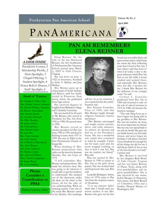 Volume 50, No. 2

                                                                                                    April 2009




         P ANA MERICANA
                                                 PAN AM REMEMBERS
                                                   ELENA REISNER
                                   Elena Reisner, 86, the                                           brand new reversible black and
                                wife of the late Sherwood                                           green winter jacket, which kept
  A LOOK INSIDE                 Reisner, the first headmaster                                       me warm the three following
  President’s Corner, 2 of Presbyterian Pan American                                                years that I lived at Pan Am. I
                                School, passed away March                                           have always said that most of
 Scholarship Profile, 2 2, 2009 in Falls Church,                                                    what I do today is due to the
    Alum Spotlight, 3           Virginia.                                                           great influence which Pan Am
                                   She was born on June 1,                                          had on my life while I loved,
   Chapel Offering, 3           1922 in Inverness, Scotland                                         studied and worked there,
  Student Spotlight, 4          to John A. Mackay and Jane                                          and especially Mrs. Reisner,
Honor Roll of Donors, 5 Mackay.                                                                     who was like a mother for
                                   Mrs. Reisner grew up in                                          me. I thank Mrs. Reisner for
    Staff Spotlight, 6          various parts of South America                                      her influence in my younger
                                and Mexico until her family                                         years,” he said.
   Board of Trustees            settled in Princeton, New                                              Car men L. Gonzales
                                                                  will live on in my creations. I
                                Jersey, where she graduated                                         graduated from Pan Am in
Dr. Eugene F. Tims, Chair                                         am so grateful that she cared,”
                                from high school.                                                   1968 and returned to take on
Mrs. Patricia Turner, Secretary                                   Suzanne said
                                   She received degrees in                                          the role of school secretary in
                                                                     Rita Naranjo Gonzalez,
Mr. Dennis Whitley, Treasurer English from Wellesley College                                        1974. In 1988, she became the
                                                                  Class of 1960, said that
                                and Columbia University.
Mr. Ruben Armendariz                                                                                business manager.
                                                                  Mrs. Reisner taught through
                                   She was married for 44 years                                        “The only thing I can say is
Mrs. Patricia Booth
                                                                  religious literature, hymns,
                                to Mr. Reisner, who served as                                       that I regret not being able to
Dr. Crayden Dennard
                                                                  and prayer.
                                President for Pan Am from                                           say goodbye to Mrs. Reisner.
Mr. Mike Douglas                                                     “Mrs. Reisner encouraged
                                1956 to 1980. He passed away                                        She was my teacher, my boss,
Mr. James Hanna                                                   and taught correct posture,
                                in 1990.                                                            but most important my friend.
Ms. Edna Jackson                                                  dress, and table manners.
                                   Mrs. Reisner ser ved as                                          She was one very special lady to
Mrs. Barbara Kiser                                                As seniors, we dressed and
                                interim president for Pan Am                                        me and my family. She gave me
                                                                  had tea at the President’s
                                from 1990 to 1991 and lived in
Ms. Jean Poe                                                                                        my bridal shower, my first baby
                                                                  house. She was a wonderful
                                Kleberg County from 1957 to
Rev. Frank Seaman                                                                                   shower, and never forgot my
                                                                  role model who continued
                                1999. She was an Elder in the                                       birthday. I will always feel that
Ms. Lidia Serrata
                                                                  to teach by example. I knew
                                First Presbyterian Church of                                        I never thanked her enough for
Mr. Clifford H. Sherrod, Jr.
                                                                  her for many years and she
                                Kingsville.                                                         all the things she did for me. I
Rev. John Wurster                                                 never stopped teaching, or
                                   When thinking of Mrs.                                            will always think of her as one
Mrs. Junie Ledbetter                                              that is how I saw her. She
                                Reisner, prepositions class                                         of the best friends I ever had,”
Mr. Stanley Cobbs                                                 was my teacher, my friend,”
                                sticks out the most for Suzanne                                     Carmen said.
                                                                  Rita said.
Rev. John Ed Withers            Morales, Pan Am Class of                                               Mrs. Reisner is survived
                                                                     Rita was invited by Mrs.
                                1973.
Pbto. Hazael Campuzano                                                                              by her daughter Ruth Brock
                                                                  Reisner in 1990 to return to
                                   “I will remember Mrs.                                            of Falls Church, Virginia
Mr. Jorge Duran
                                                                  Pan Am as the girl’s dorm
                                Reisner and prepositions. She                                       and her son James Reisner
Mr. Louis Stripling
                                                                  parent. The two worked hard
                                made her mission clear. She                                         of Plano, Texas, along with
                                                                  and long hours that year, Rita
                                was going to do whatever it                                         four grandchildren and six
          Please                                                  said.
                                would take to get her students                                      great grandchildren. She is
      Consider a                                                     Leopoldo Rodriguez Ardon,
                                to understand. She jumped                                           also survived by two sisters,
                                                                  Class of 1974, came to Pan
                                out of the classroom, under                                         Isobel Metzger of Princeton,
 Contribution to the desk, on the chair, in the                   Am from the tropical country      New Jersey and Ruth Russell
           PPAS                                                   of Honduras.
                                closet, all for the sake of                                         of Columbus, Ohio and a
                                                                     “I or my parents didn’t
                                our understanding. What an                                          brother, Duncan Mackay of
                                                                  think that I would need any
 Desiree Gutierrez, Editor amazing teacher. I am one of                                             Washington, D.C.
                                                                  winter clothes. It was Mrs.
                                the seeds Mrs. Reisner sowed
                                                                  Reisner who gave me my first
                                in her lifetime. Her teachings
 