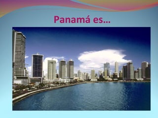 Panamá es… 