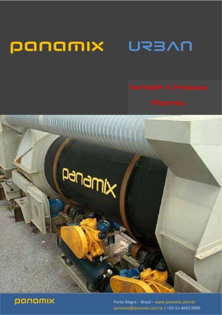panamix URBAN
Single Chassis
Plants
panamix  Porto Alegre ‐  Brasil – www.panamix.com.br 
                                                                                                              panamix@panamix.com.br / +55‐51‐4042.0099 
 