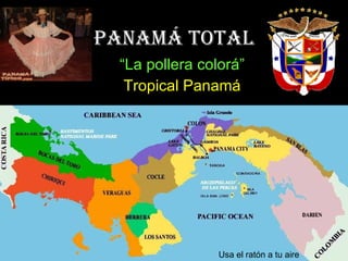 Panamá total “ La pollera colorá” Tropical Panamá Usa el ratón a tu aire 