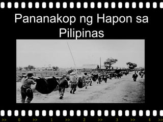 >> 0 >> 1 >> 2 >> 3 >> 4 >>
Pananakop ng Hapon sa
Pilipinas
 