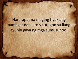 Nararapat na maging tiyak ang
pamagat dahil ito’y tutugon sa ilang
layunin gaya ng mga sumusunod::
 