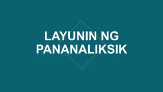 LAYUNIN NG
PANANALIKSIK
 