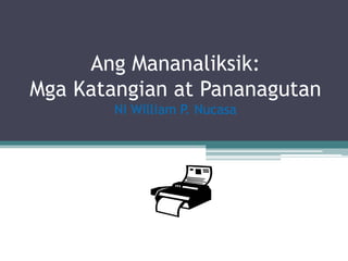 Ang Mananaliksik:
Mga Katangian at Pananagutan
Ni William P. Nucasa
 