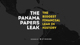 The
Biggest
Financial
Leak in
History
The
Panama
Papers
Leak
DESIGNED BY
 