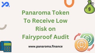 Panaroma Token
To Receive Low
Risk on
Fairyproof Audit
www.panaroma.finance
 