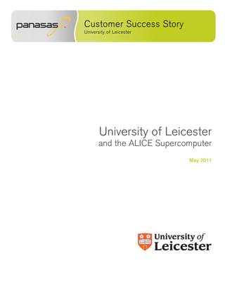 Customer Success Story
University of Leicester




       University of Leicester
      and the ALICE Supercomputer
                           May 2011
 