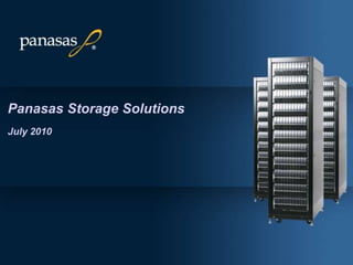 Panasas Storage SolutionsJuly 2010 