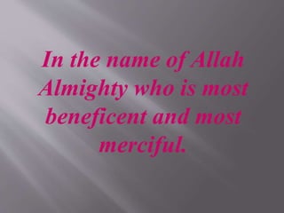 In the name of Allah 
Almighty who is most 
beneficent and most 
merciful. 
 