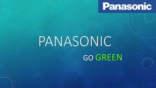 PANASONIC
GO GREEN
 