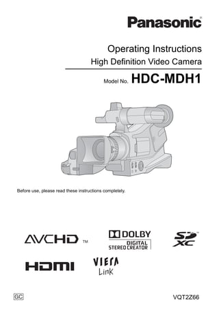 Operating Instructions
High Definition Video Camera
Model No. HDC-MDH1
Before use, please read these instructions completely.
VQT2Z66
until
2010/8/30
HDC-MDH1GC-VQT2Z66_mst.book 1 ページ ２０１０年８月４日　水曜日　午前９時２９分
 