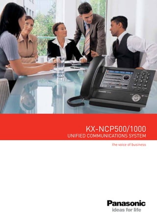 the voice of business
KX-NCP500/1000
UNIFIED COMMUNICATIONS SYSTEM
 