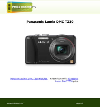 Panasonic Lumix DMC TZ30




   Panasonic Lumix DMC TZ30 Pictures   Checkout Lowest Panasonic
                                           Lumix DMC TZ30 price




www.pricedekho.com                                           page:-1/8
 