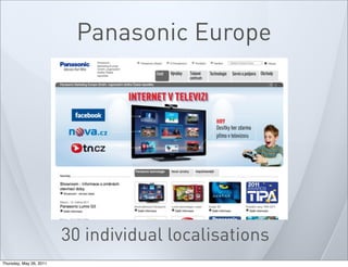 Panasonic Europe
30 individual localisations
Thursday, May 26, 2011
 