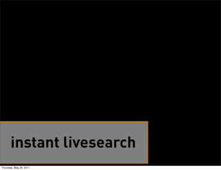 instant livesearch
Thursday, May 26, 2011
 