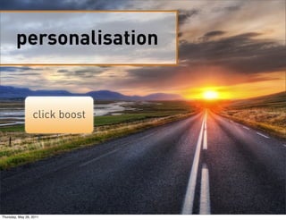 personalisation
click boost
Thursday, May 26, 2011
 